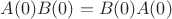 $A(0)B(0)=B(0)A(0)$ $A(0)B(0)=B(0)A(0)$
