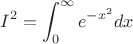 $$I^2=\int_{0}^{\infty}e^{-x^2}  dx$$