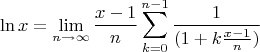 $$\ln x = \mathop {\lim }\limits_{n \to \infty } \frac{{x - 1}}{n}\sum\limits_{k = 0}^{n - 1} {\frac{1}{{(1 + k\frac{{x - 1}}{n})}}} $$
