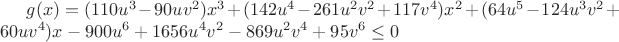$g(x)=(110u^3-90uv^2)x^3+(142u^4-261u^2v^2+117v^4)x^2+(64u^5-124u^3v^2+60uv^4)x-900u^6+1656u^4v^2-869u^2v^4+95v^6\leq0$