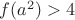 $f(a^2)>4$