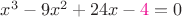 $x^3-9x^2+24x-{\color{magenta}4}=0$