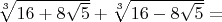 $\sqrt[3]{16+8\sqrt 5}+\sqrt[3]{16-8\sqrt 5}=$