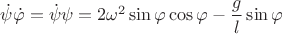 $\dot \psi\dot\varphi=\dot \psi \psi=2\omega^2\sin{\varphi}\cos{\varphi}-\dfrac{g}{l}\sin{\varphi}$