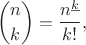 $${n \choose k}=\frac{n^{\underline k}}{k!},$$