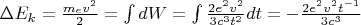 $\Delta E_k = \frac{m_e v^2}{2}= \int dW= \int \frac{2 e^2 v^2}{3 c^3 t^2}dt=-\frac{2 e^2 v^2 t^{-1}}{3 c^3}$