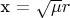 x = \sqrt \mu  r