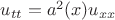 $u_{tt}=a^2(x) u_{xx}$ $u_{tt}=a^2(x) u_{xx}$