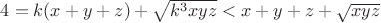 $4=k(x+y+z)+\sqrt{k^3xyz}<x+y+z+\sqrt{xyz}$