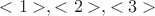 $<1>, <2>, <3>$