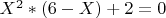 $X^2*(6-X)+2=0$