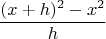 $$\frac{(x+h)^2-x^2}{h}$$