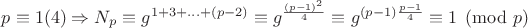 $p\equiv 1(4)\Rightarrow N_p\equiv g^{1+3+...+(p-2)}\equiv g^{\frac{(p-1)^2}{4}}\equiv g^{(p-1)\frac{p-1}{4}}\equiv 1\pmod p$
