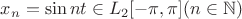 $x_n = \sin nt \in L_2[-\pi,\pi]  (n \in \mathbb{N})$