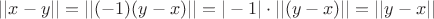$||x-y||=||(-1)(y-x)||=|-1| \cdot ||(y-x)|| = ||y-x||$