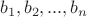 \[
b_1 ,b_2 ,...,b_n 
\]