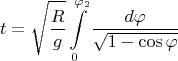 $$t=\sqrt{\frac{R}{g}}\int\limits_{0}^{\varphi_2}\frac{d\varphi}{\sqrt{1-\cos\varphi}}$