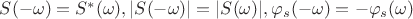 $S(-\omega)=S^{*}(\omega), |S(-\omega)|=|S(\omega)|, \varphi_s(-\omega)=-\varphi_s(\omega)$
