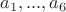 $a_1, ..., a_6$ $a_1, ..., a_6$