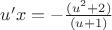 $u'x=-\frac{(u^2+2)} {(u+1)}$