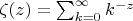 $\zeta(z) = \sum_{k=0}^{\infty}k^{-z}$