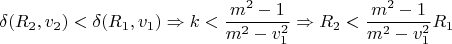$$\delta(R_2,v_2)<\delta(R_1,v_1)\Rightarrow k<\frac{m^2-1}{m^2-v_1^2}\Rightarrow R_2<\frac{m^2-1}{m^2-v_1^2}R_1$$
