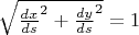 $\sqrt{\frac{dx}{ds}^2+\frac{dy}{ds}^2}=1$