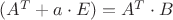 $
(A^T \cdotA+a\cdot E)\cdotX=A^T\cdot B$