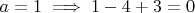 $a=1 \implies 1 - 4 + 3 = 0$