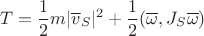 $$T=\frac{1}{2}m|\overline v_S|^2+\frac{1}{2}(\overline \omega,J_S\overline\omega)$$