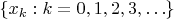 $\{x_k:k=0,1,2,3,\ldots\}$