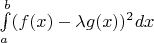 $\int\limits_a^b(f(x) - \lambda g(x))^2dx$