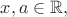 $x, a\in\mathbb{R},$