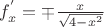 $f_{x}^{'} = \mp \frac{x}{\sqrt{4-x^2}}$