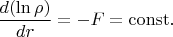 $\dfrac{d(\ln\rho)}{dr}=-F=\mathrm{const}.$