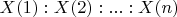 $X(1):X(2):...:X(n)$