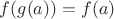 $f(g(a))=f(a)$