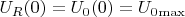 $U_R(0) = U_0(0) = U_0{_\max}$