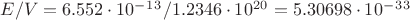 $E/V=6.552\cdot10^-^1^3/1.2346\cdot10^2^0=5.30698\cdot10^-^3^3$