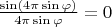 $\frac{\sin(4\pi\sin\varphi)}{4\pi\sin\varphi} = 0$