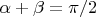 $\alpha+\beta = \pi/2$