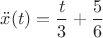 $\ddot{x}(t)=\dfrac{t}{3}+\dfrac56$