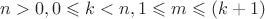 $n>0, 0\leqslant k<n, 1\leqslant m\leqslant(k+1)$