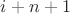 $i+n+1$