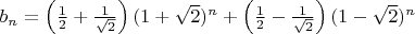 $b_n = \left(\frac12 + \frac{1}{\sqrt{2}}\right)(1+\sqrt{2})^n + \left(\frac12 - \frac{1}{\sqrt{2}}\right)(1-\sqrt{2})^n$