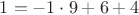 $1=-1\cdot9+6+4$ $1=-1\cdot9+6+4$