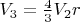 $V_{3}=\frac{4}{3}V_{2}r$