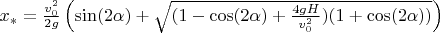 $x_*=\frac{v_0^2}{2g}\left(\sin(2\alpha)+\sqrt{(1-\cos(2\alpha)+\frac{4gH}{v_0^2})(1+\cos(2\alpha))}\right)$