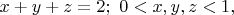 $x+y+z=2; \,\, 0<x,y,z<1,$