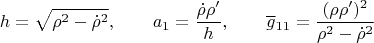 $$h=\sqrt{\rho^2-\dot{\rho}^2}, \qquad a_1=\dfrac{\dot{\rho}\rho'}{h}, \qquad \overline{g}{}_{11}=\dfrac{(\rho \rho')^2}{\rho^2-\dot{\rho}^2}$$